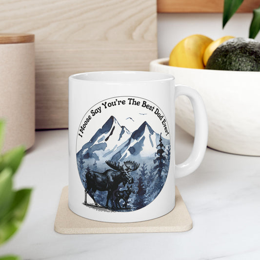 "I Moose Say You're The Best Dad Ever" Ceramic Coffee or Tea Mug (11oz)