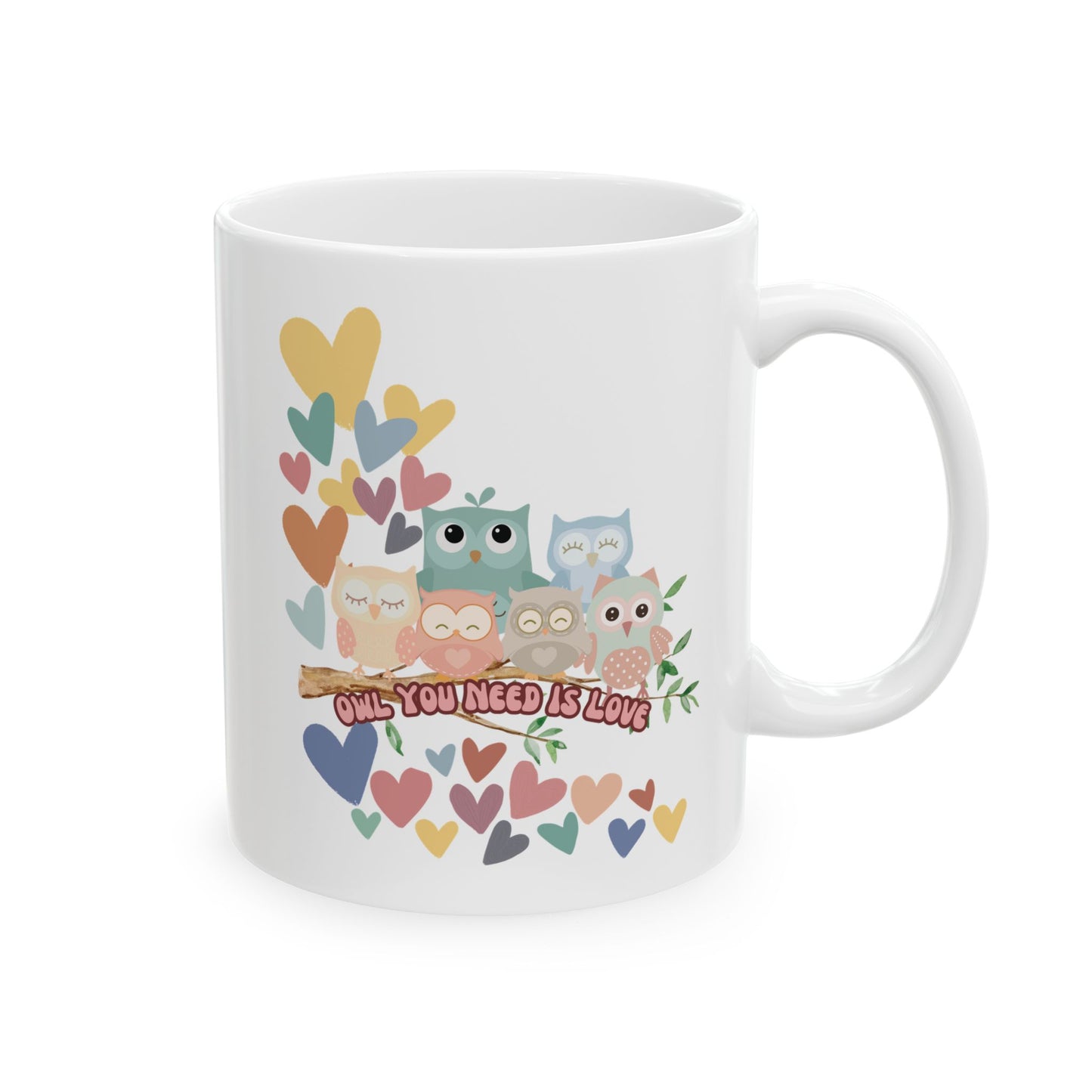 "Owl You Need is Love" Coffee or Tea Mug, (11oz)