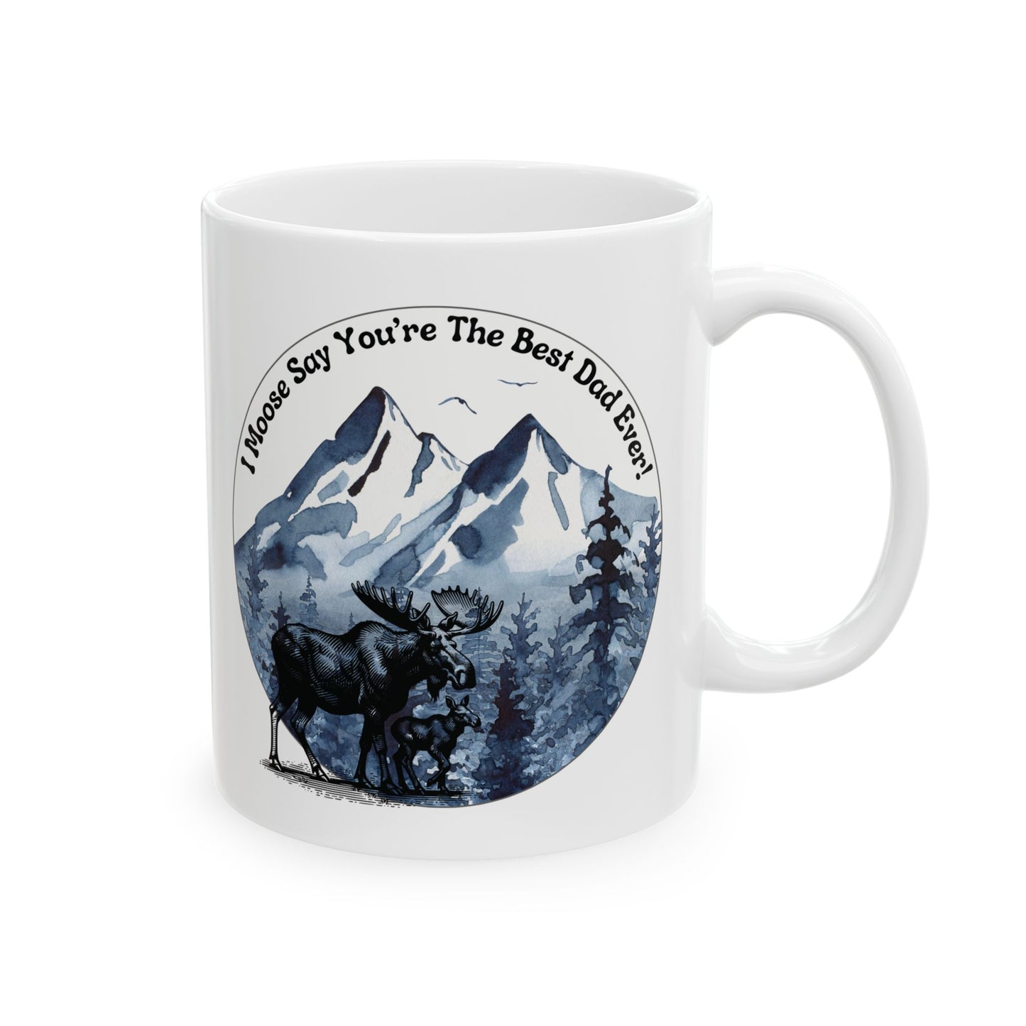 "I Moose Say You're The Best Dad Ever" Ceramic Coffee or Tea Mug (11oz)